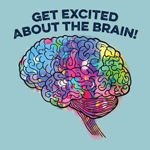 Multicolored sketch of the human brain with text that reads: Get Excited About the Brain!