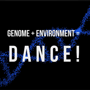 A blue DNA double helix against a black background, with overlaid text that reads: Genome + Environment = Dance!